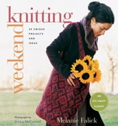 Weekend Knitting: 50 Unique Projects and Ideas