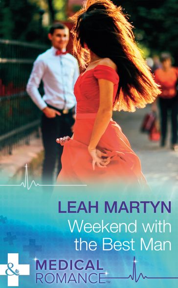 Weekend With The Best Man (Mills & Boon Medical) - Leah Martyn