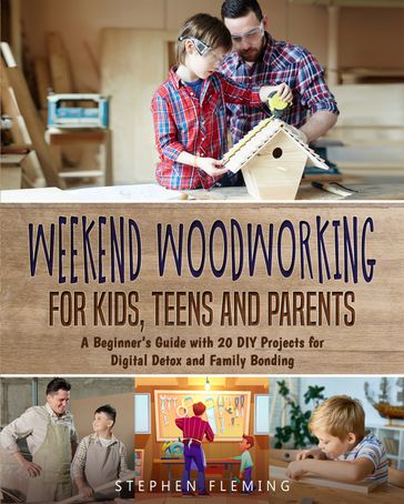 Weekend Woodworking For Kids, Teens and Parents - Stephen Fleming