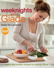 Weeknights with Giada: Quick and Simple Recipes to Revamp Dinner