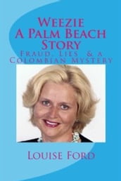 Weezie A Palm Beach Story: Fraud, Lies & A Columbian Mystery