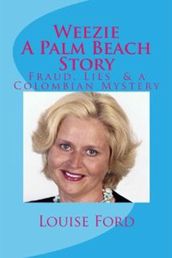 Weezie A Palm Beach Story: Fraud, Lies & A Columbian Mystery