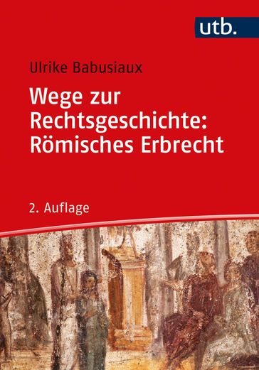 Wege zur Rechtsgeschichte: Römisches Erbrecht - Ulrike Babusiaux