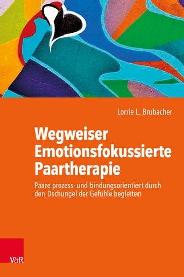 Wegweiser Emotionsfokussierte Paartherapie - Lorrie L. Brubacher - Christine Weiß - Hendrik Weiß