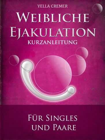 Weibliche Ejakulation - G-Punkt Massage - Yella Cremer