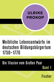 Weibliche Lebensentwürfe im deutschen Bildungsbürgertum 17501770