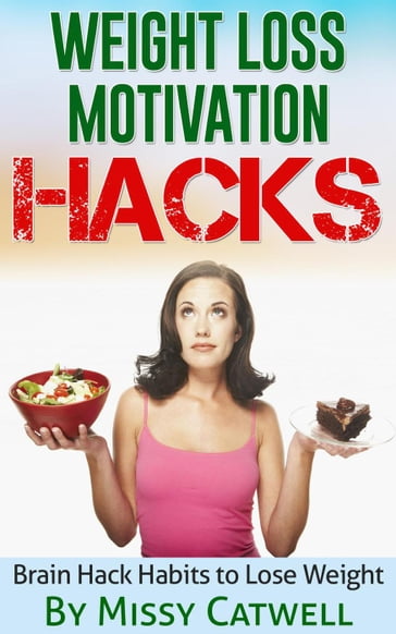 Weight Loss Motivation Hacks - Brain Training to Really Burn Calories, Lose Weight and Stay Healthy - Missy Catwell