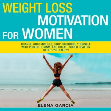 Weight Loss Motivation for Women! - Elena Garcia