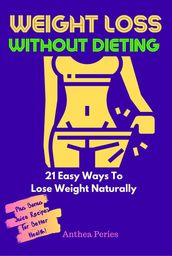 Weight Loss Without Dieting: 21 Easy Ways To Lose Weight Naturally