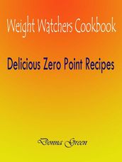 Weight Watchers Cookbook : Delicious Zero Point Recipes