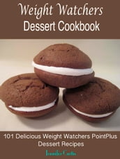 Weight Watchers Dessert Cookbook : 101 Delicious Weight Watchers PointPlus Dessert Recipes