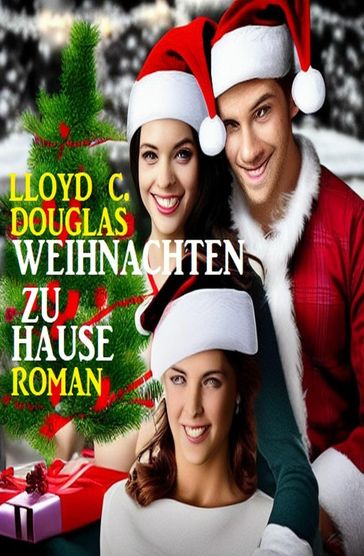 Weihnachten zu Hause: Roman - Lloyd C. Douglas