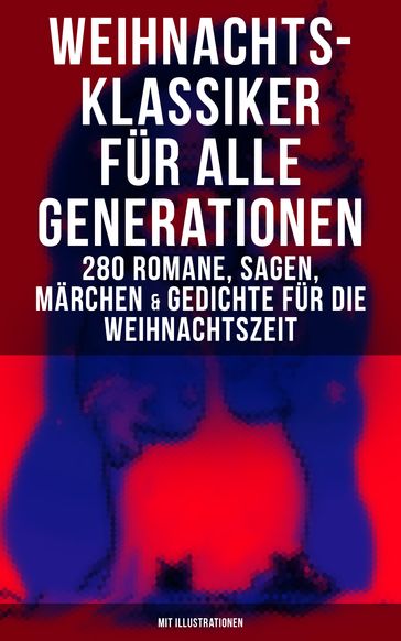 Weihnachts-Klassiker für alle Generationen: 280 Romane, Sagen, Märchen & Gedichte - Adalbert Stifter - Agnes Sapper - Bruder Grimm - Charles Dickens - Clemens Brentano - E. T. A. Hoffmann - Frances Hodgson Burnett - Georg Ebers - Hans Christian Andersen - Heinrich Heine - Heinrich Seidel - Hermann Lons - Johanna Spyri - Karl May - Kurt Tucholsky - Ludwig Bechstein - Ludwig Thoma - Luise Buchner - Manfred Kyber - Martin Luther - O. Henry - Wilde Oscar - Paula Dehmel - Peter Rosegger - Rainer Maria Rilke - Selma Lagerlof - Theodor Fontane - Theodor Storm - Walter Benjamin - Wilhelm Raabe