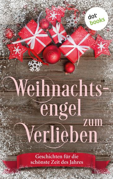 Weihnachtsengel zum Verlieben - Gabriella Engelmann - Tina Grube - Silke Schutze - Steffi von Wolff - Kirsten Rick - Lola Lindberg