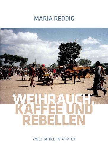 Weihrauch, Kaffee und Rebellen - Maria Reddig