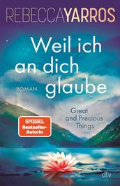 Weil ich an dich glaube Great and Precious Things