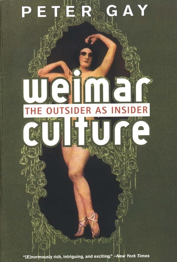 Weimar Culture: The Outsider as Insider - Peter Gay