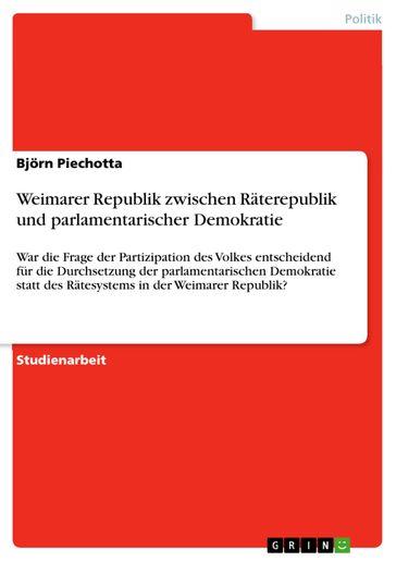 Weimarer Republik zwischen Raterepublik und parlamentarischer Demokratie - Bjorn Piechotta