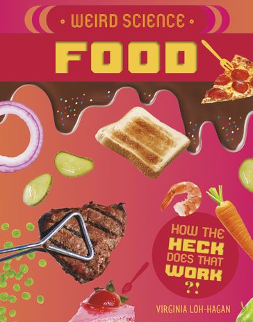 Weird Science: Food - Virginia Loh-Hagan