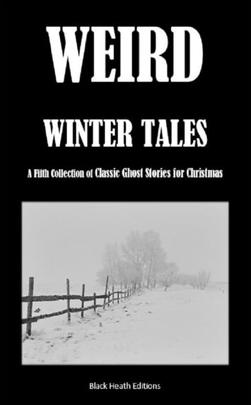 Weird Winter Tales - Annie Thomas - Black Heath Editions - E.F. Benson - F.E.M. Notley - Frank Frankfort Moore - Hugh Walpole - T.W. Speight