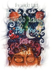 Weirdo Tales for the Littlie Mind