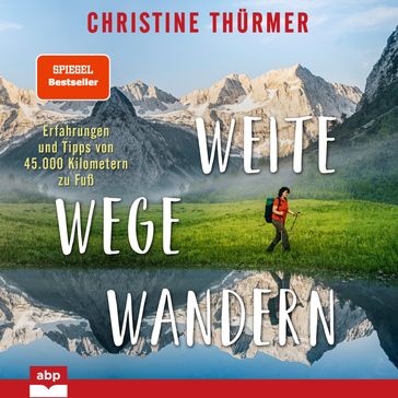 Weite Wege Wandern - Erfahrungen und Tipps von 45.000 Kilometern zu Fuß (Ungekurzt) - Christine Thurmer