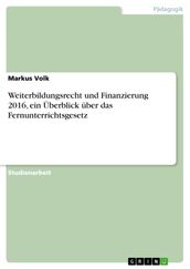 Weiterbildungsrecht und Finanzierung 2016, ein Überblick über das Fernunterrichtsgesetz