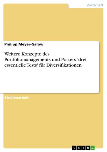 Weitere Konzepte des Portfoliomanagements und Porters 'drei essentielle Tests' fur Diversifikationen - Philipp Meyer-Galow