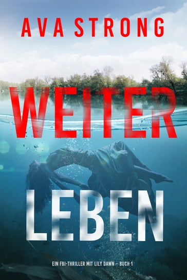 Weiterleben (Ein FBI-Thriller mit Lily Dawn  Buch 1) - Ava Strong