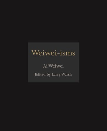 Weiwei-isms - Weiwei Ai