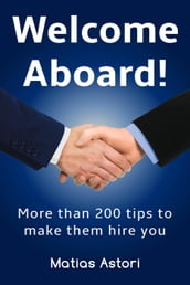 Welcome Aboard: More than 200 tips to make them hire you