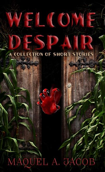 Welcome Despair: A Collection of Shorts - Maquel A. Jacob