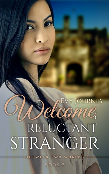 Welcome, Reluctant Stranger (Between Two Worlds, Book 3) - Evy Journey