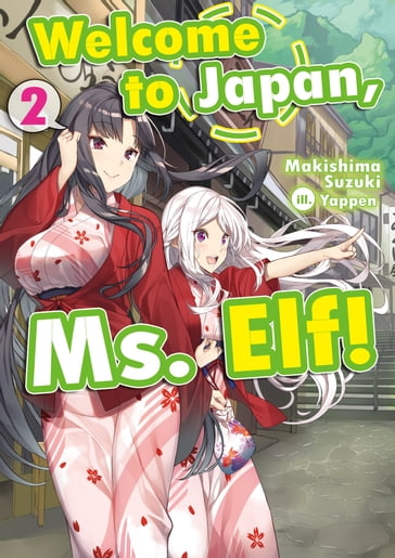 Welcome to Japan, Ms. Elf! Volume 2 - Makishima Suzuki