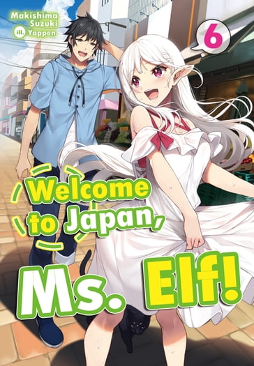 Welcome to Japan, Ms. Elf! Volume 6 - Makishima Suzuki