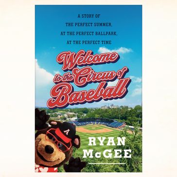 Welcome to the Circus of Baseball - Ryan McGee