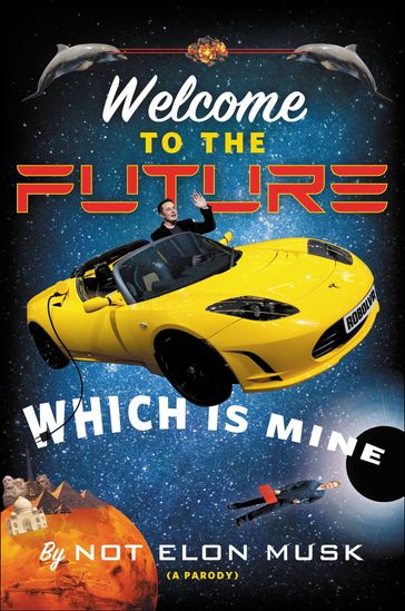 Welcome to the Future Which Is Mine - Not Elon Musk - Scott Dikkers