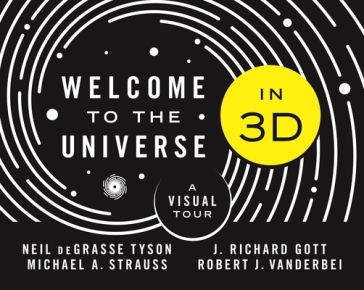 Welcome to the Universe in 3D - Neil deGrasse Tyson - Michael A. Strauss - J. Richard Gott - Robert J. Vanderbei