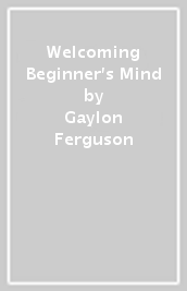 Welcoming Beginner s Mind