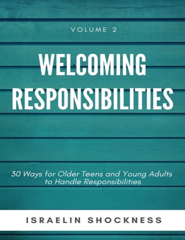 Welcoming Responsibilities-30 Ways for Older Teens and Young Adults to Handle - Israelin Shockness