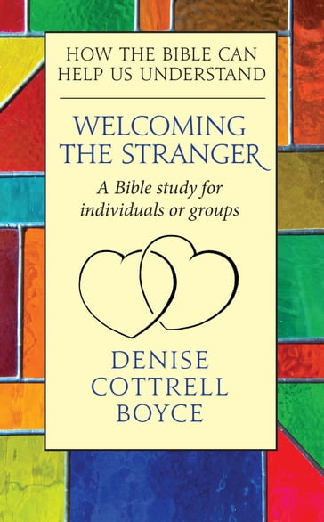 Welcoming The Stranger: How The Bible Can Help Us Understand - Denise Cottrell-Boyce