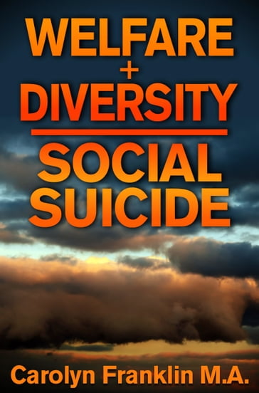 Welfare + Diversity: Social Suicide - Carolyn Franklin M.A.