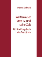 Welfenkaiser Otto IV. und seine Zeit