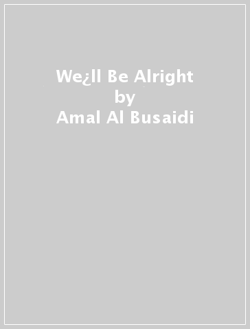 We¿ll Be Alright - Amal Al Busaidi
