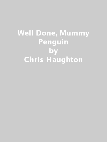 Well Done, Mummy Penguin - Chris Haughton