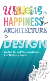 Wellbeing+Happiness thru  Architecture+Design