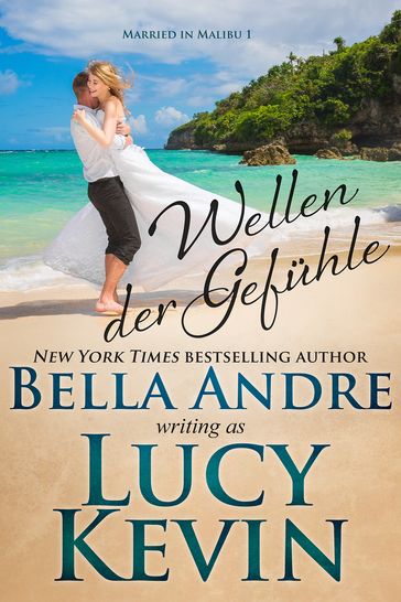 Wellen der Gefühle (Married in Malibu 1) - Bella Andre - Lucy Kevin