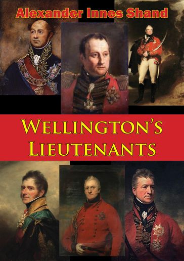 Wellington's Lieutenants [Illustrated Edition] - Alexander Innes Shand