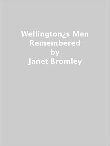 Wellington¿s Men Remembered - Janet Bromley - David Bromley