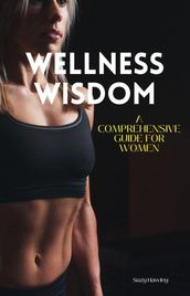 Wellness Wisdom: A Comprehensive Guide for Women